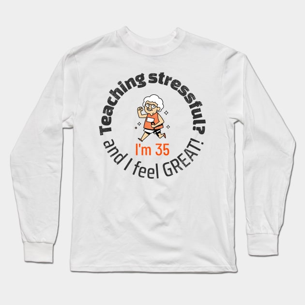 Teaching is Stressful? Nonsense Long Sleeve T-Shirt by LaughInk